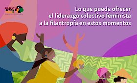 Lo que puede ofrecer el liderazgo colectivo feminista a la filantropía en estos momentos