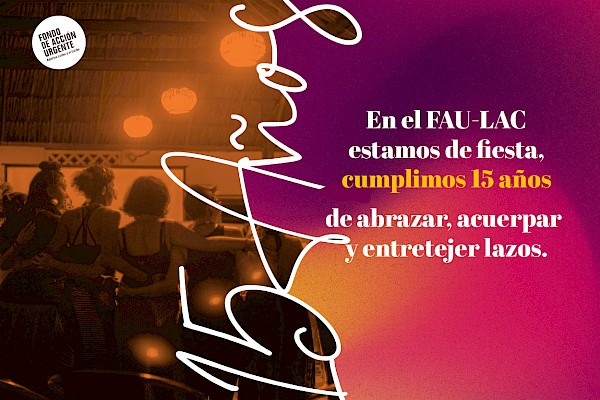 15 años del FAU-LAC Un camino de juntanza y cuidado colectivo junto a los movimientos de América Latina y el Caribe